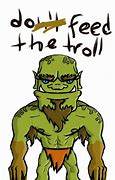 Image result for Don't Feed the Trolls Signs