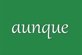 Image result for aunque