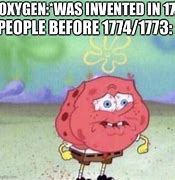 Image result for Oxygen Was Invented Meme
