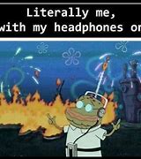 Image result for Spongebob Headphones Meme