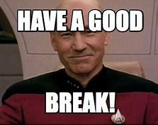 Image result for Have a Great Break Meme