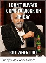 Image result for Friday Work Hard Meme