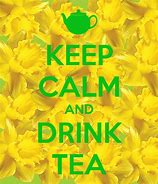 Image result for Keep Calm and Drink Tea Poster
