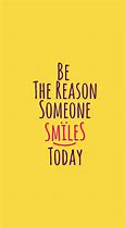 Image result for Be the Reason Someone Smiles Today Quote