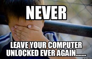 Image result for Don't Leave Yor Computer Unlocked Background