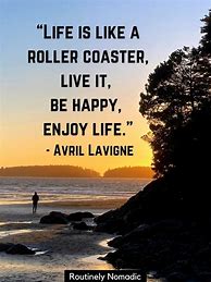 Image result for Enjoy Your Life Quotes