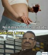 Image result for It Won't Affect My Baby Meme