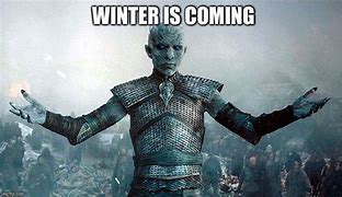Image result for Winter Is Coming Good Meme