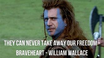 Image result for William Wallace Freedom Meme