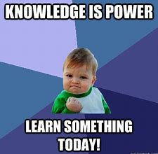 Image result for Knowledge Is Power Meme