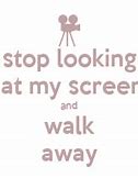 Image result for You Stop Looking at My Screen Background