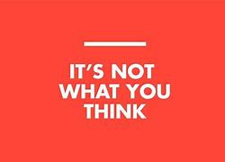 Image result for It's Not What You Think