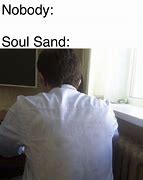 Image result for Soul Sand Meme