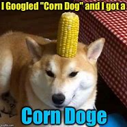 Image result for Got That Dawg in Me Corn Dog