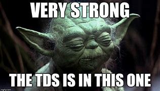 Image result for TDS Is Strong Meme
