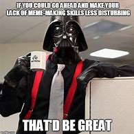 Image result for Darth Vader Office Space Meme