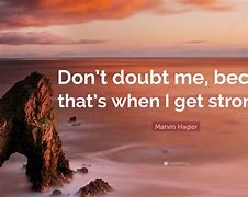 Image result for Don't Doubt Me Quotes