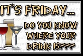 Image result for Friday Night Drinking Meme