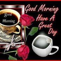 Image result for Says Good Morning Have a Great Day