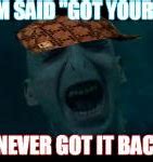 Image result for Voldemort Got Your Nose Meme