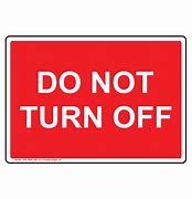 Image result for Do Not Turn Off Sign to Print