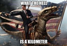Image result for What the Heck Is a Kilometer Meme