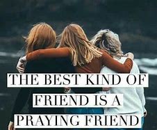 Image result for The Best Kind of Friend Is a Praying Friend