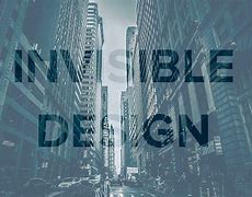 Image result for Invisible Design