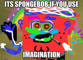Image result for Spongebob Imagination Memes Clean