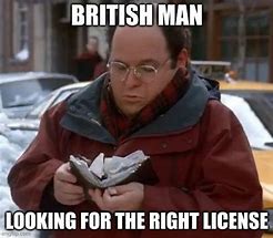 Image result for British License Meme
