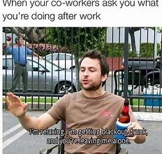 Image result for Drinking with Work Mates Meme