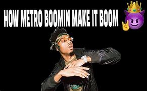 Image result for Metro Boom and Make It Boom