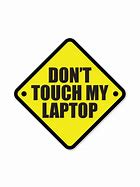 Image result for Don Touch My Lap Top
