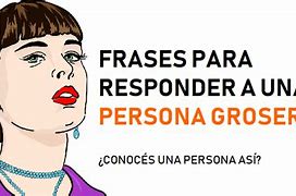 Image result for Frases De Personas Groseras
