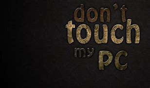 Image result for Touch My Computer and Die Wallpapers