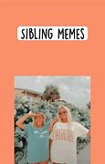 Image result for Relatable Sibling Memes