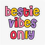 Image result for Bestie Vibes Only Meme