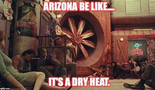 Image result for Arizona Dry Heat Meme