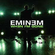 Image result for Eminem When I'm Gone
