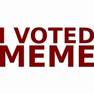 Image result for I Voted Meme