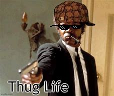 Image result for thug life memes