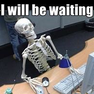 Image result for skeleton waiting memes