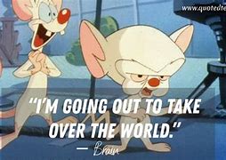 Image result for Pinky and the Brain Idiot Quote