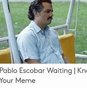 Image result for Waiting Pablo Meme