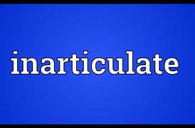 Image result for inarticulable
