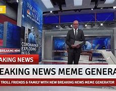 Image result for breaking news memes generator