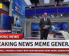 Image result for I Want News Meme