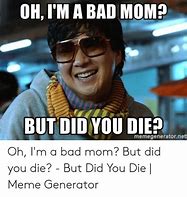 Image result for Yeah but Did You Die Meme