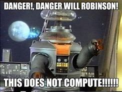 Image result for Lost in Space Robot Meme Does Not Compute