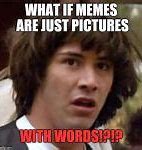 Image result for But Wat If Meme